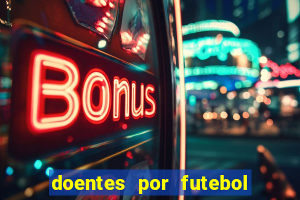 doentes por futebol guia de jogos